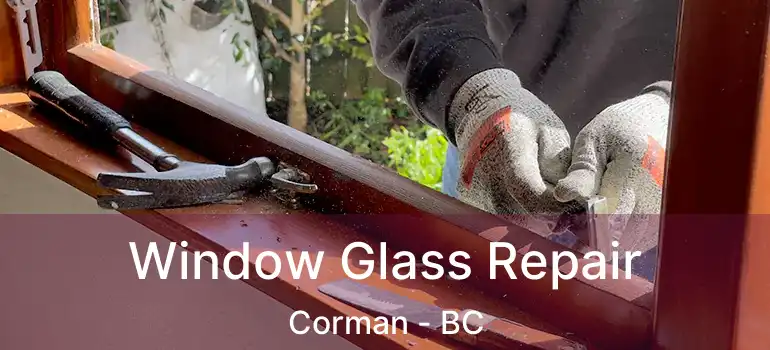 Window Glass Repair Corman - BC