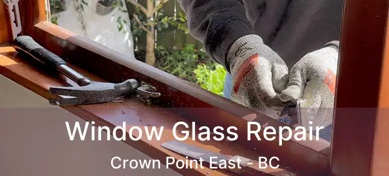  Window Glass Repair Crown Point East - BC