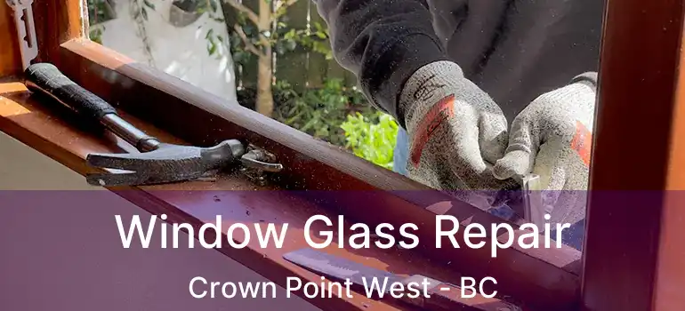  Window Glass Repair Crown Point West - BC
