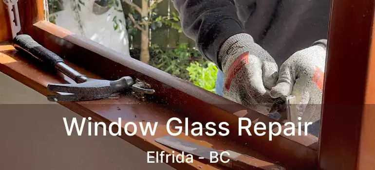  Window Glass Repair Elfrida - BC