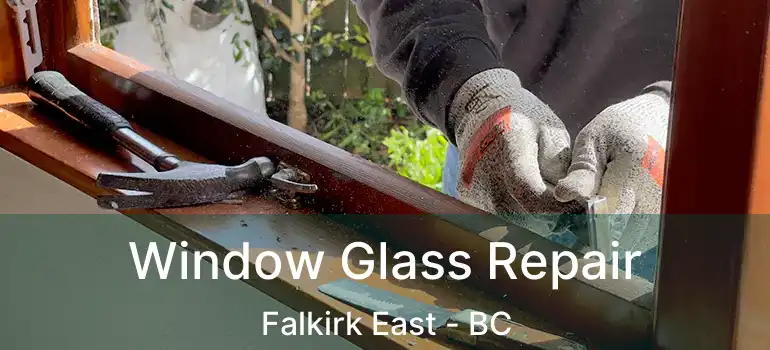  Window Glass Repair Falkirk East - BC