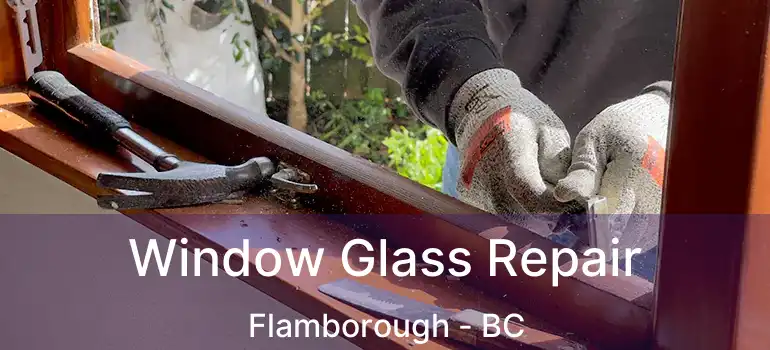  Window Glass Repair Flamborough - BC