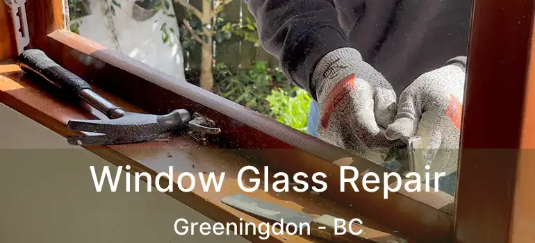  Window Glass Repair Greeningdon - BC
