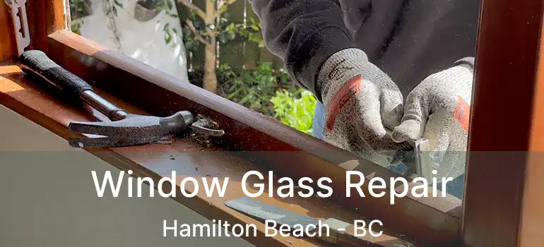  Window Glass Repair Hamilton Beach - BC