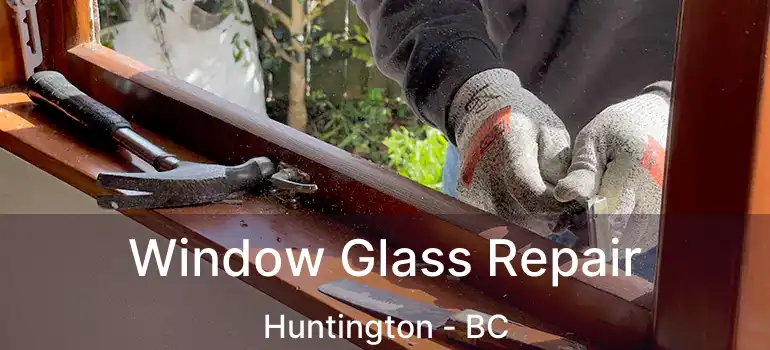  Window Glass Repair Huntington - BC