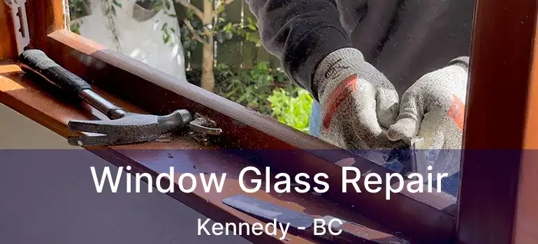  Window Glass Repair Kennedy - BC