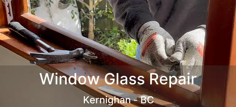 Window Glass Repair Kernighan - BC