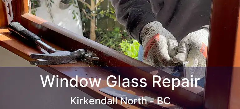  Window Glass Repair Kirkendall North - BC