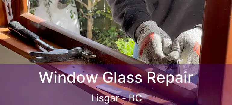  Window Glass Repair Lisgar - BC