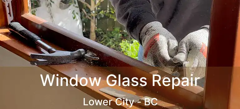  Window Glass Repair Lower City - BC