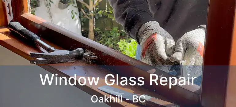  Window Glass Repair Oakhill - BC