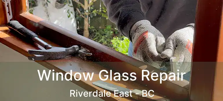  Window Glass Repair Riverdale East - BC