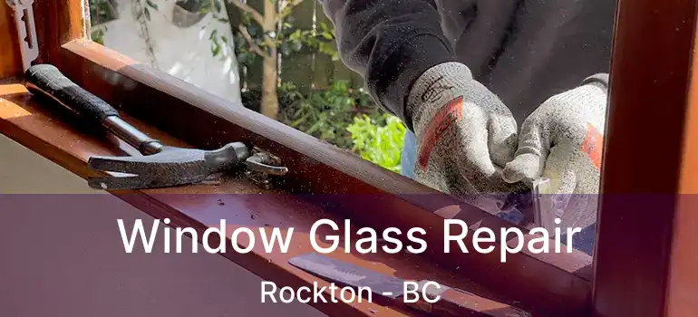  Window Glass Repair Rockton - BC