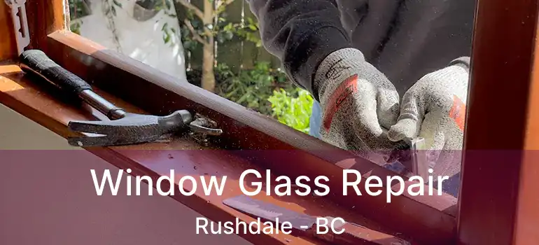  Window Glass Repair Rushdale - BC
