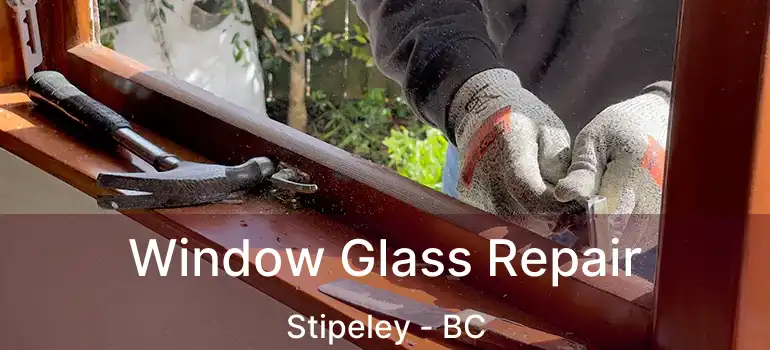  Window Glass Repair Stipeley - BC