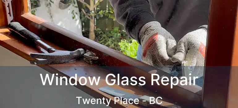  Window Glass Repair Twenty Place - BC
