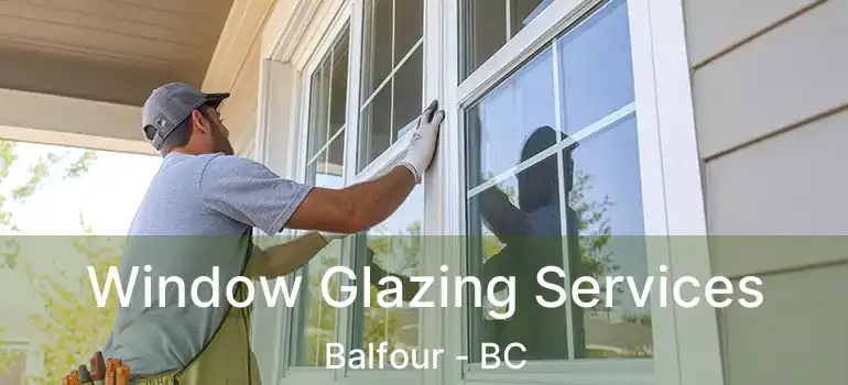  Window Glazing Services Balfour - BC
