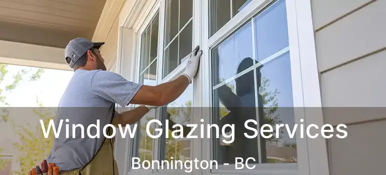  Window Glazing Services Bonnington - BC