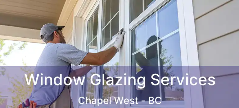  Window Glazing Services Chapel West - BC