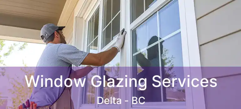  Window Glazing Services Delta - BC
