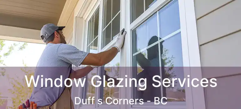  Window Glazing Services Duff s Corners - BC