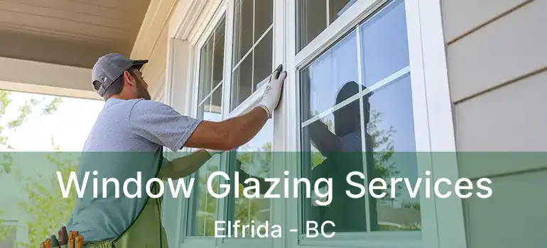  Window Glazing Services Elfrida - BC