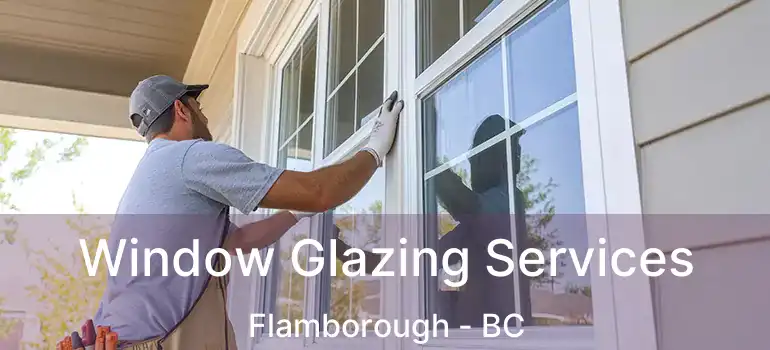  Window Glazing Services Flamborough - BC