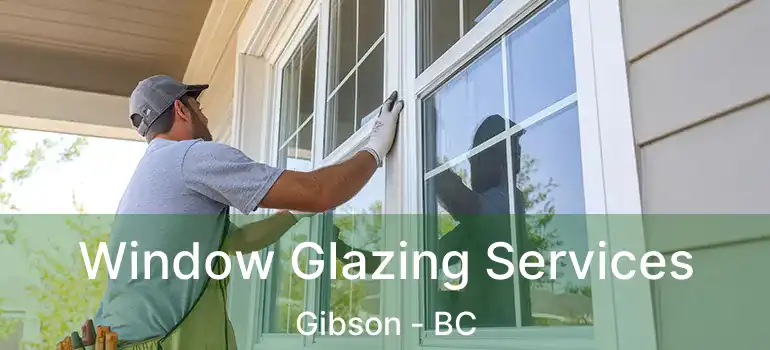  Window Glazing Services Gibson - BC
