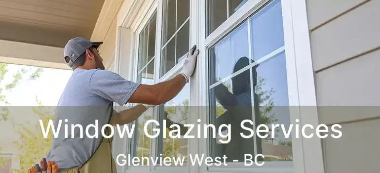  Window Glazing Services Glenview West - BC