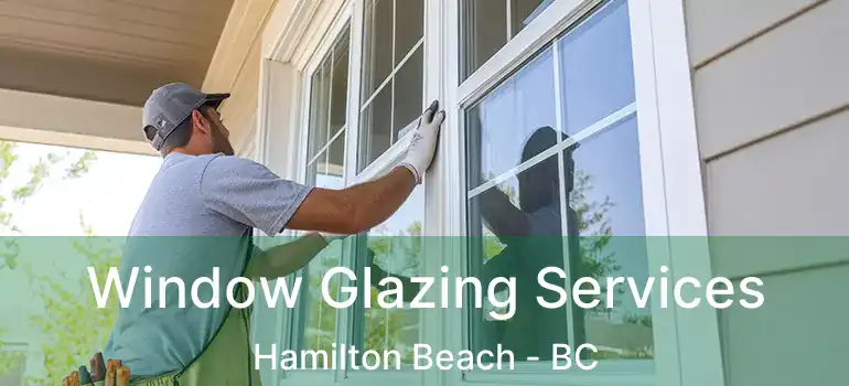  Window Glazing Services Hamilton Beach - BC