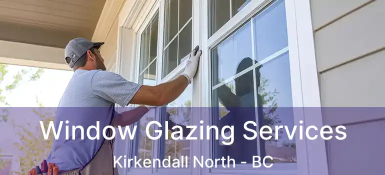 Window Glazing Services Kirkendall North - BC
