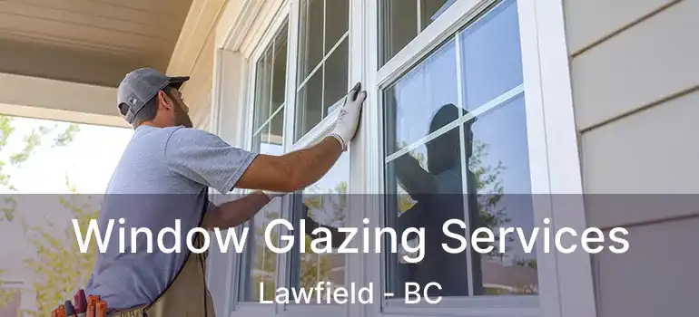 Window Glazing Services Lawfield - BC
