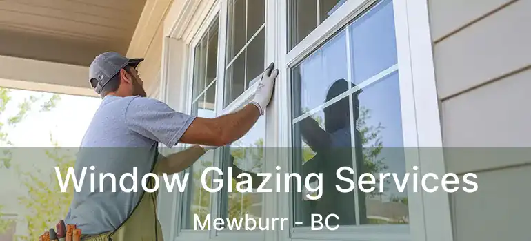  Window Glazing Services Mewburr - BC