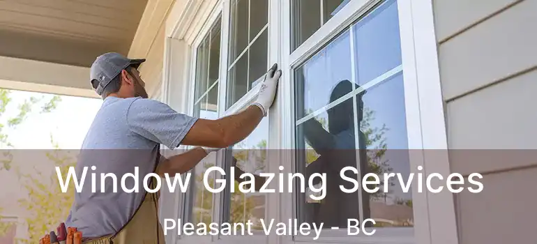  Window Glazing Services Pleasant Valley - BC