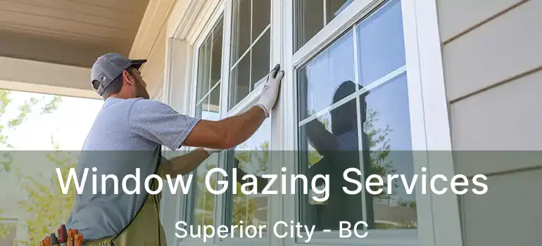  Window Glazing Services Superior City - BC