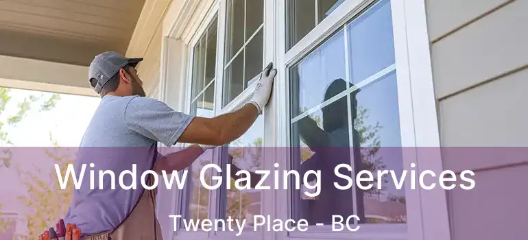  Window Glazing Services Twenty Place - BC