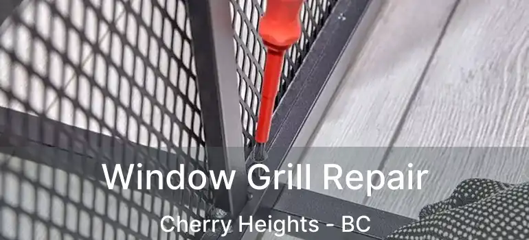  Window Grill Repair Cherry Heights - BC