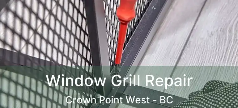  Window Grill Repair Crown Point West - BC
