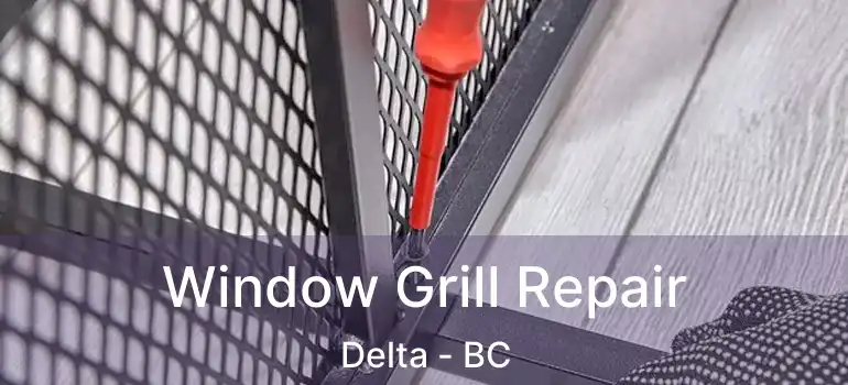  Window Grill Repair Delta - BC