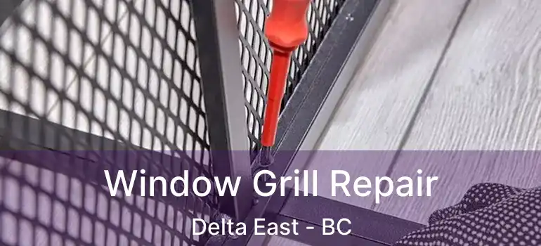  Window Grill Repair Delta East - BC