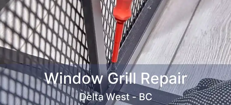  Window Grill Repair Delta West - BC