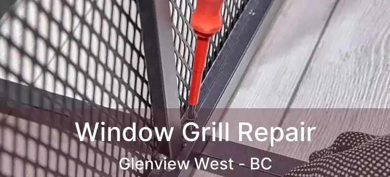  Window Grill Repair Glenview West - BC