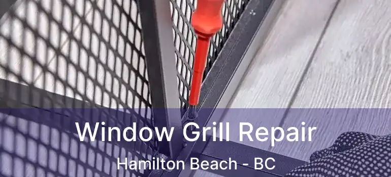  Window Grill Repair Hamilton Beach - BC