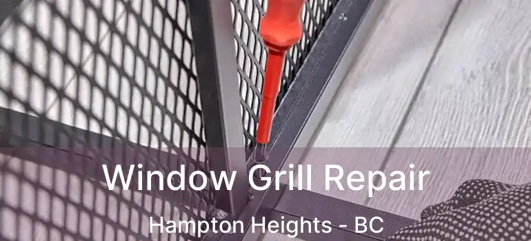 Window Grill Repair Hampton Heights - BC