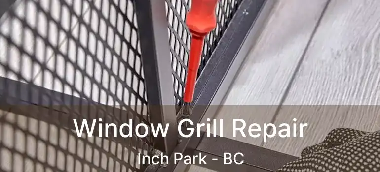  Window Grill Repair Inch Park - BC