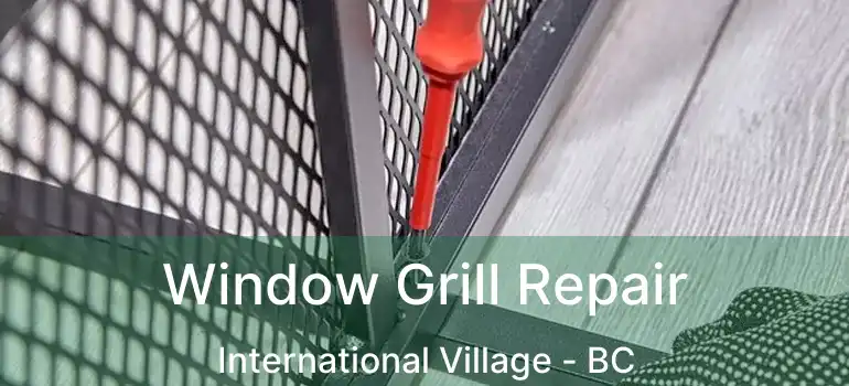  Window Grill Repair International Village - BC