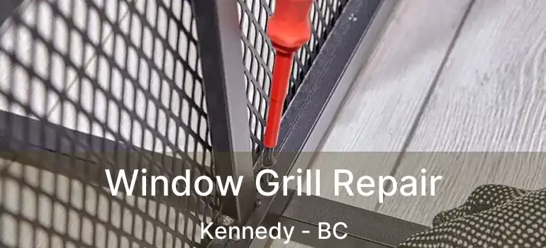  Window Grill Repair Kennedy - BC