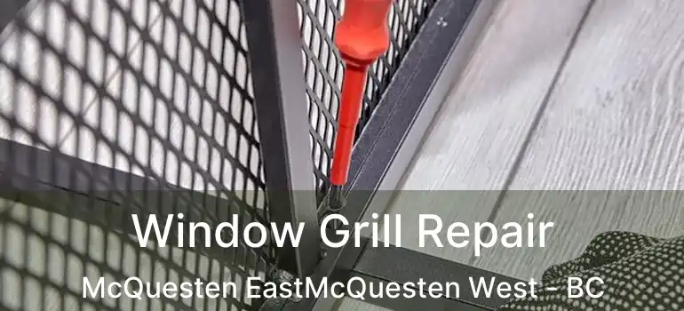  Window Grill Repair McQuesten EastMcQuesten West - BC