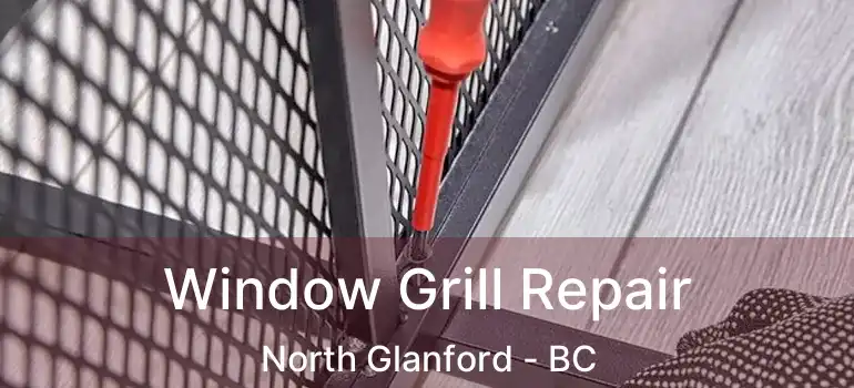  Window Grill Repair North Glanford - BC