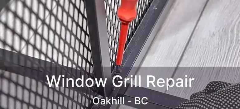  Window Grill Repair Oakhill - BC